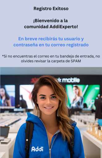 Registro Exitoso ¡Bienvenido a la comunidad AddiExperto! En breve recibirás tu usuario y contraseña en tu correo registrado