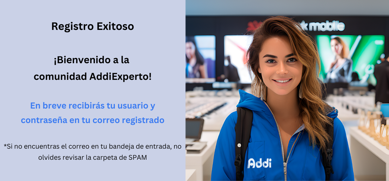 (Desktop) Registro Exitoso ¡Bienvenido a la comunidad AddiExperto! En breve recibirás tu usuario y contraseña en tu correo registrado Si no encuentras el correo en tu bandeja de entrada-1